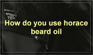 How do you use horace beard oil