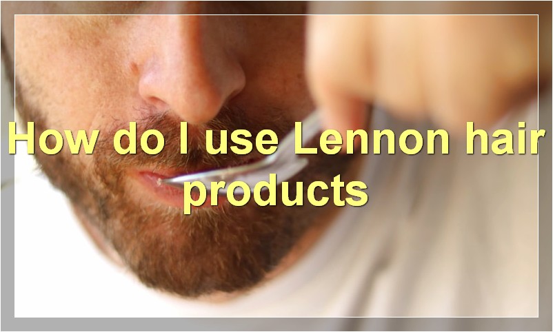 How do I use Lennon hair products